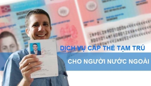 Cấp thẻ tạm trú cho người nước ngoài - Visa Hưng Đại Phát - Công Ty TNHH DV Du Lịch Hưng Đại Phát